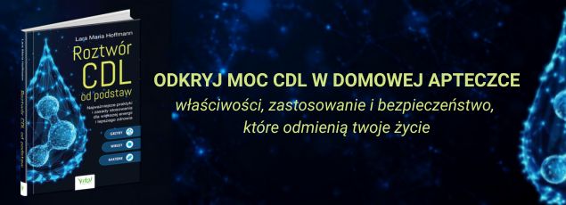 Roztwór CDL od podstaw. Najważniejsze praktyki i zasady stosowania dla większej energii i lepszego zdrowia
